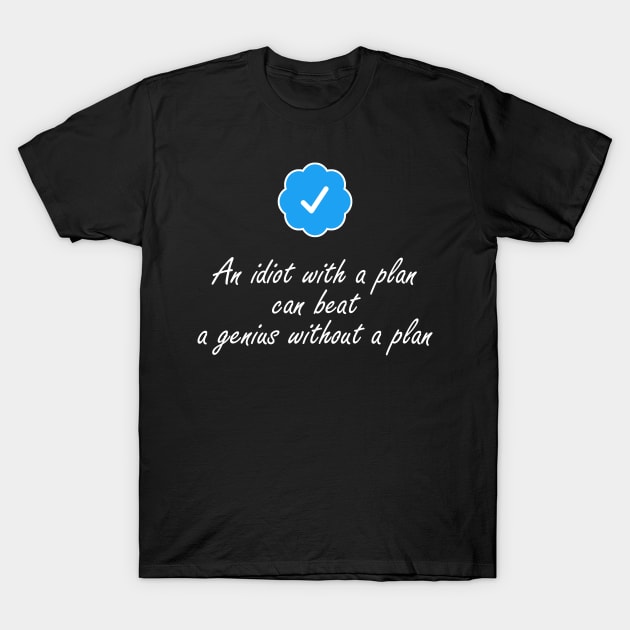 An idiot with a plan can beat a genius T-Shirt by BERMA Art